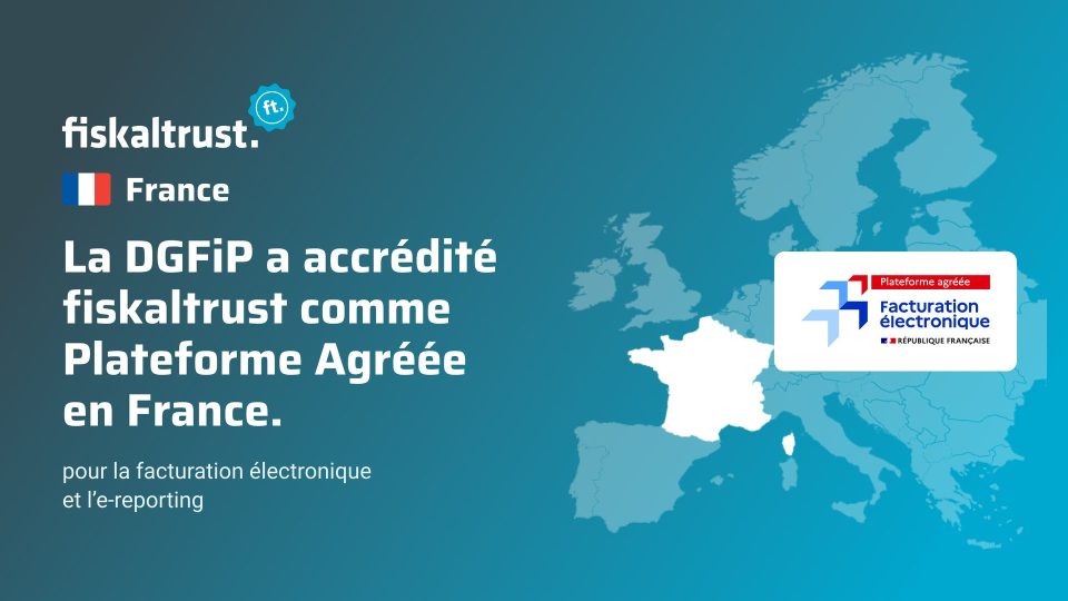 fiskaltrust, accréditée Plateforme Agréée par la DGFiP en France, pour la facturation électronique et l’e-reporting